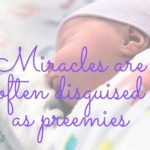 Miracles are often disguised as preemies