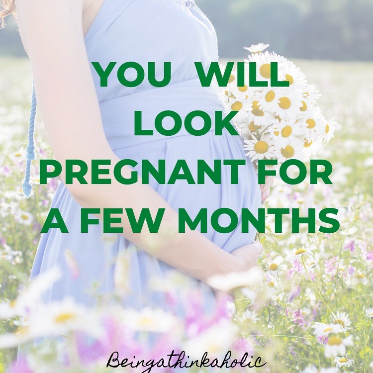 You Will Look Pregnant for a Few Months