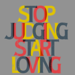 stop judging start loving