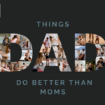 Things Dads Do Better than Moms