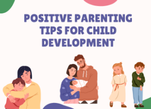 Positive Parenting Tips for Child Development | Being A Thinkaholic