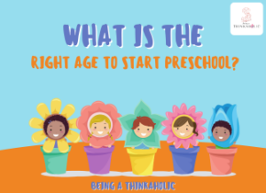 What is the Right Age to Start Preschool? | Being A Thinkaholic
