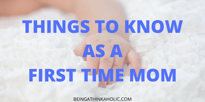 THINGS TO KNOW AS A FIRST TIME MOM